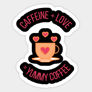 Caffeine + Love = Yummy Coffee Cute Gift for Coffee Lovers Sticker